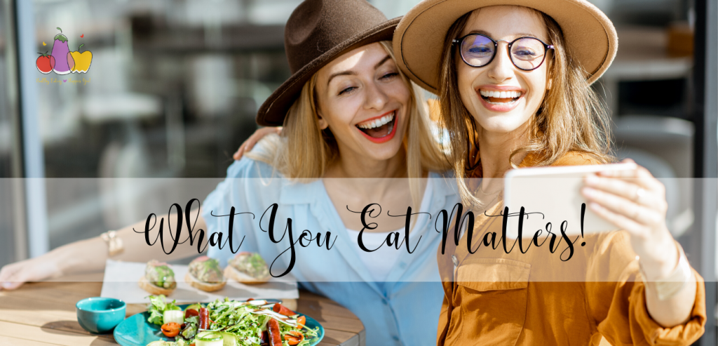 What you eat matters!