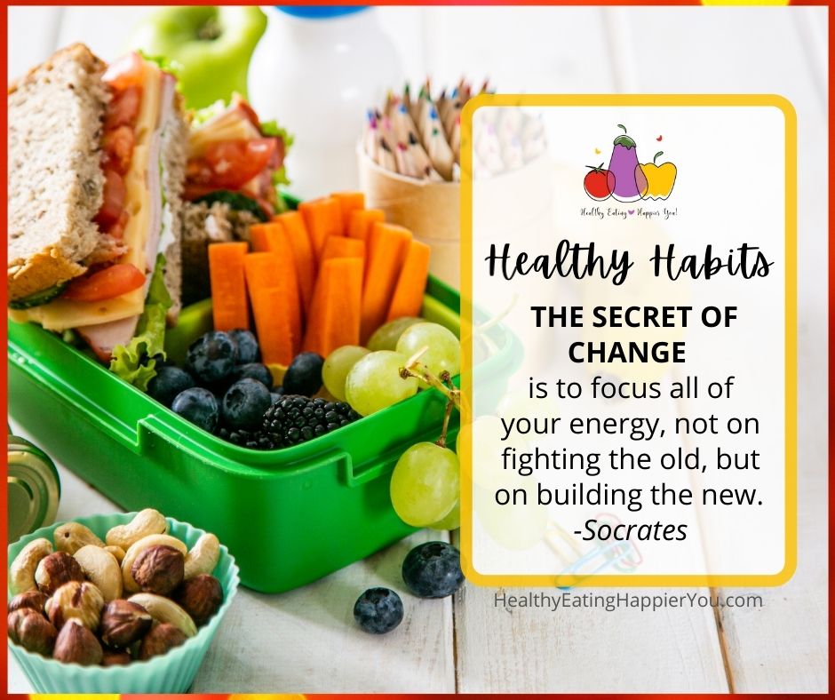 Healthy Habits - The secret of change is to focus all of your energy, not on fighting the old, but building the new. ~ Socrates